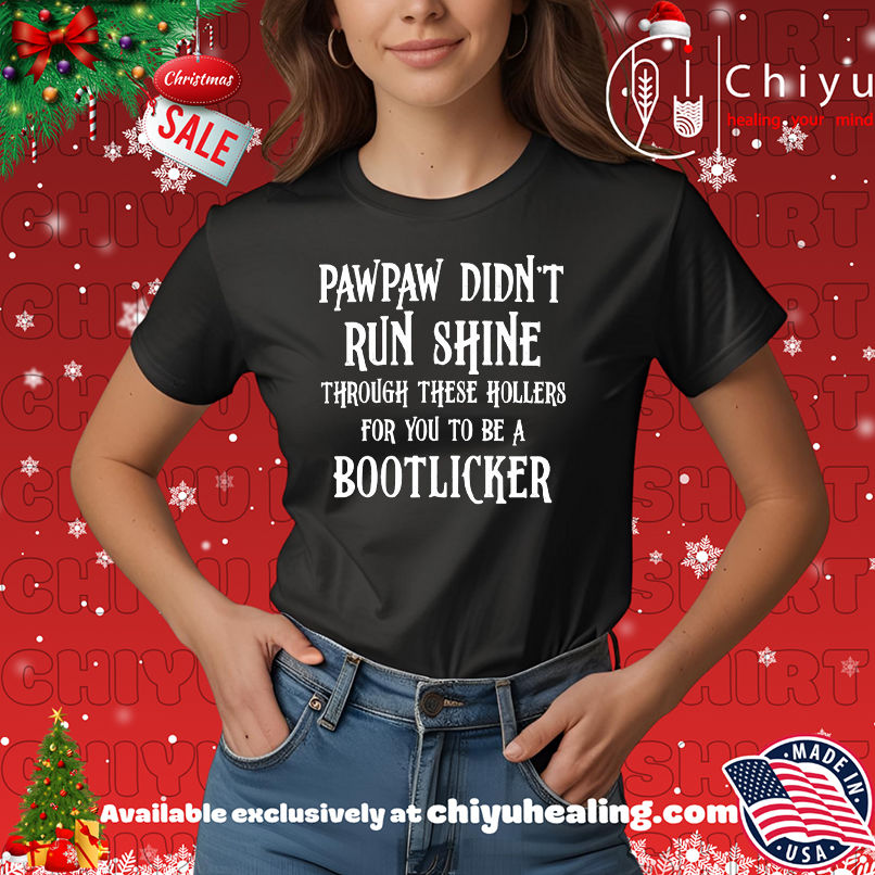 Pawpaw Didn't Run Shine For You To Be A Bootlicker shirt, Hoodie, Sweatshirt, Poster Canvas, Mug, Ornaments