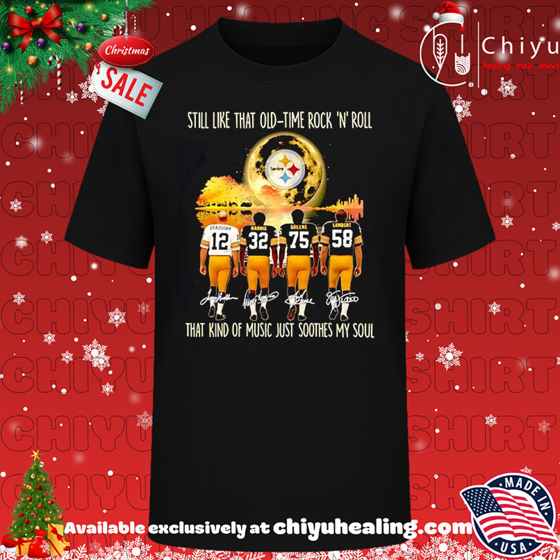 Pittsburgh Steelers Still Like That Old Time Rock N Roll That Kind Of Music Just Soothes My Soul T-shirt, Hoodie, Sweatshirt, Poster Canvas, Mug, Ornaments