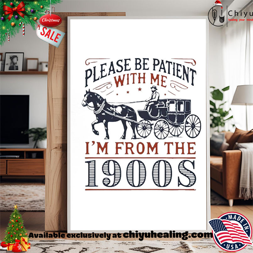 Please Be Patient With Me I'm From the 1900s shirt, Hoodie, Sweatshirt, Poster Canvas, Mug, Ornaments