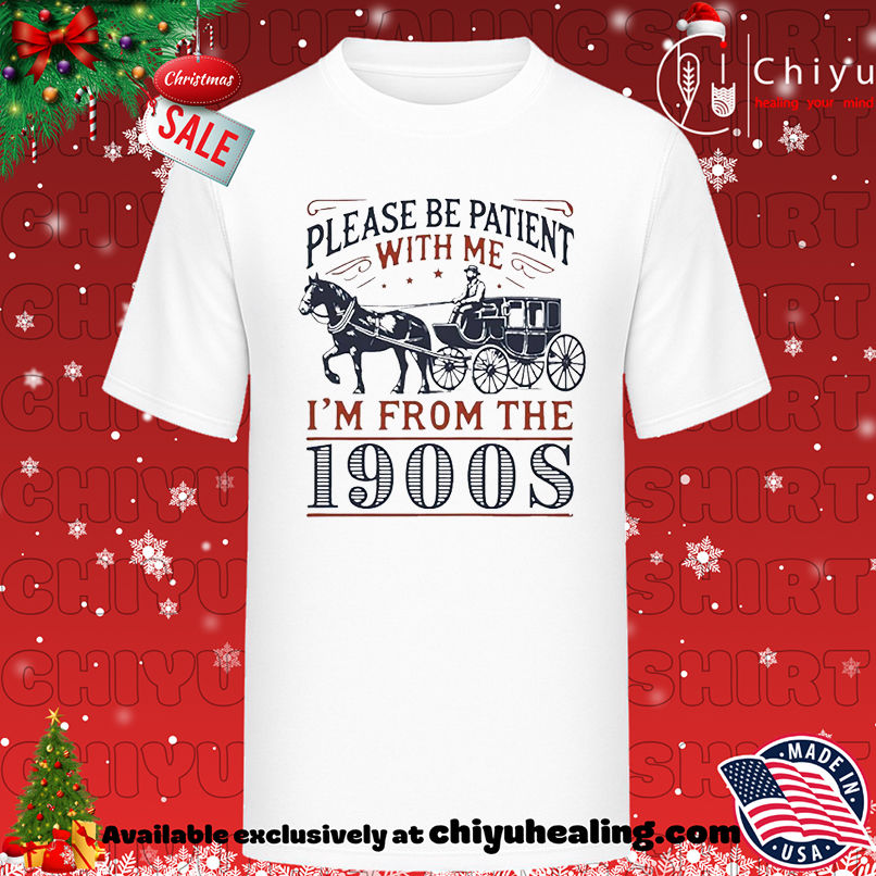 Please Be Patient With Me I'm From the 1900s shirt, Hoodie, Sweatshirt, Poster Canvas, Mug, Ornaments