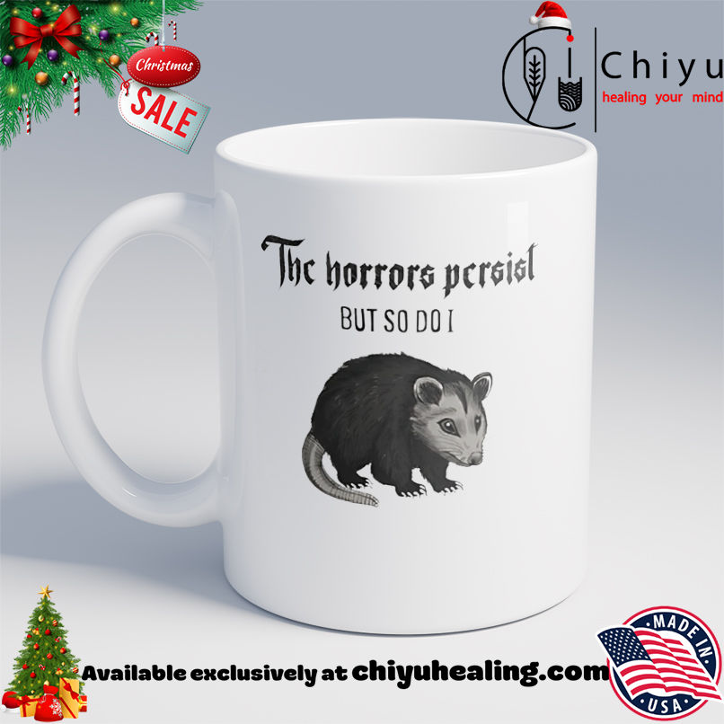 Possum The Horrors Persist But So Do I shirt, Hoodie, Sweatshirt, Poster Canvas, Mug, Ornaments