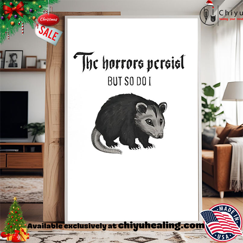 Possum The Horrors Persist But So Do I shirt, Hoodie, Sweatshirt, Poster Canvas, Mug, Ornaments