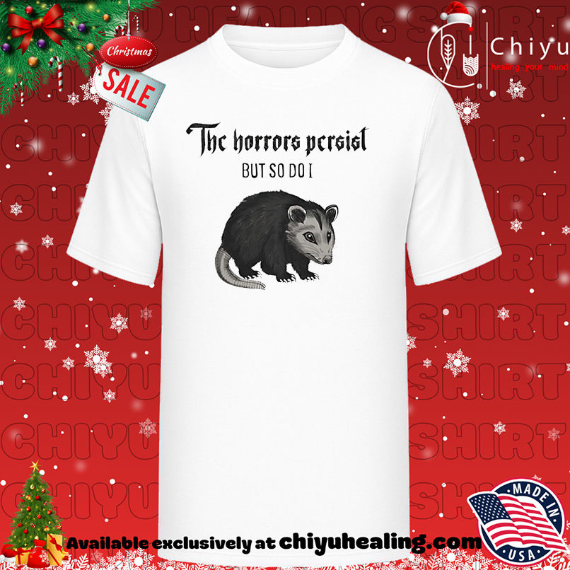 Possum The Horrors Persist But So Do I shirt, Hoodie, Sweatshirt, Poster Canvas, Mug, Ornaments