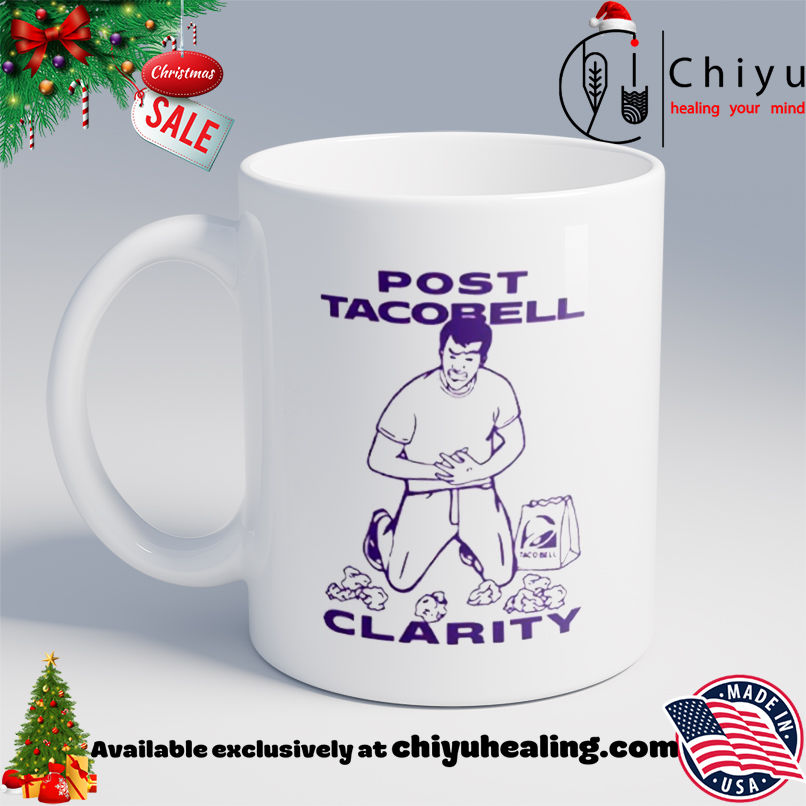 Post Taco Bell Clarity meme shirt, Hoodie, Sweatshirt, Poster Canvas, Mug, Ornaments