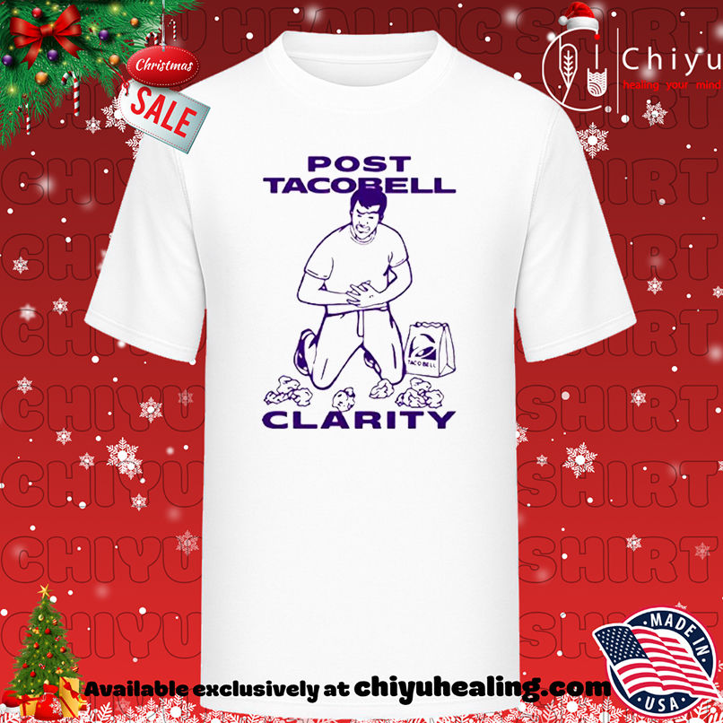 Post Taco Bell Clarity meme shirt, Hoodie, Sweatshirt, Poster Canvas, Mug, Ornaments