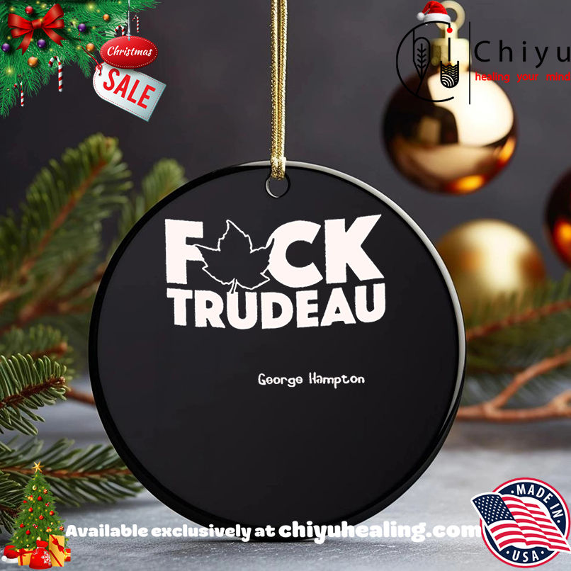 Premium Fuck Trudeau George Hampton shirt, Hoodie, Sweatshirt, Poster Canvas, Mug, Ornaments