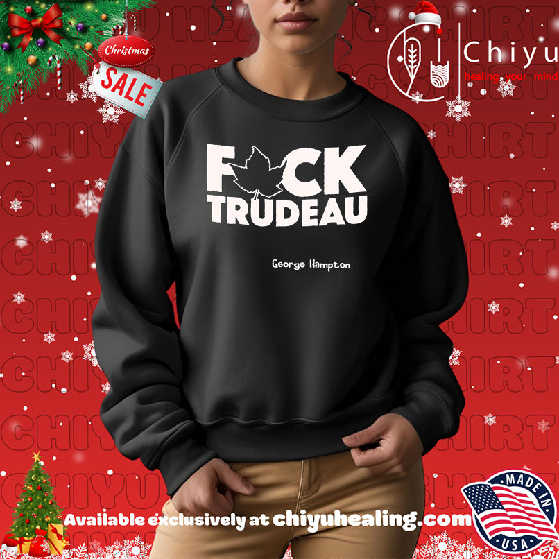 Premium Fuck Trudeau George Hampton shirt Premium Fuck Trudeau George Hampton shirt