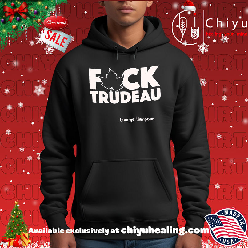 Premium Fuck Trudeau George Hampton shirt Premium Fuck Trudeau George Hampton shirt