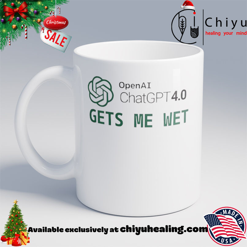 Premium OpenAI ChatGPT 4.0 Gets me wet shirt, Hoodie, Sweatshirt, Poster Canvas, Mug, Ornaments