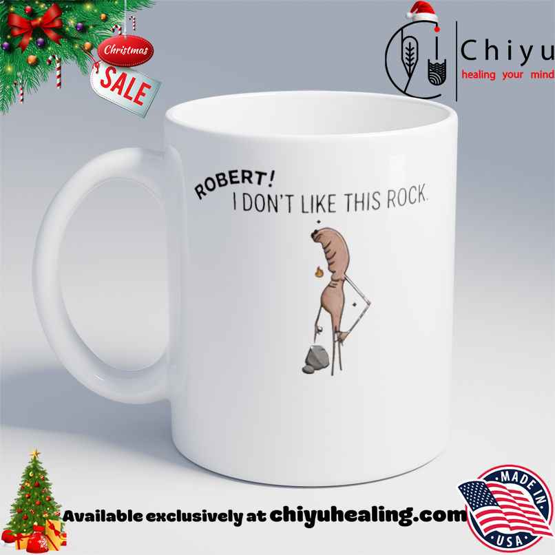 Premium Robert I Don't Like This Rock shirt, Hoodie, Sweatshirt, Poster Canvas, Mug, Ornaments