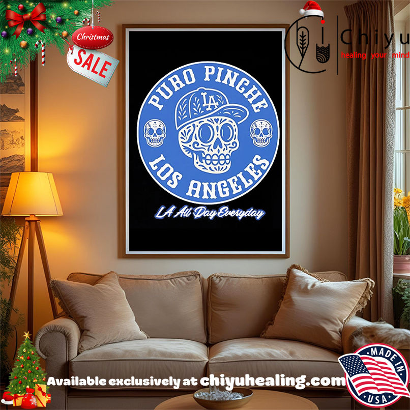 Puro Pinche Los Angeles Baseball LA all day everyday shirt, Hoodie, Sweatshirt, Poster Canvas, Mug, Ornaments