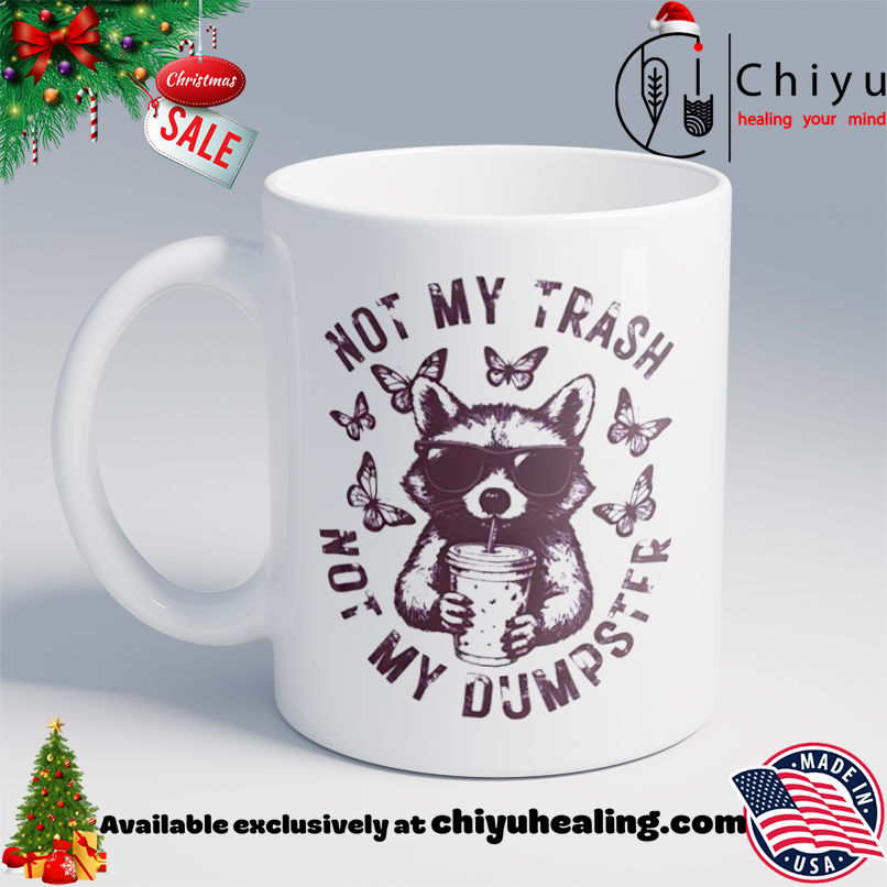 Raccoon Not My Trash Not My Dumpster shirt, Hoodie, Sweatshirt, Poster Canvas, Mug, Ornaments