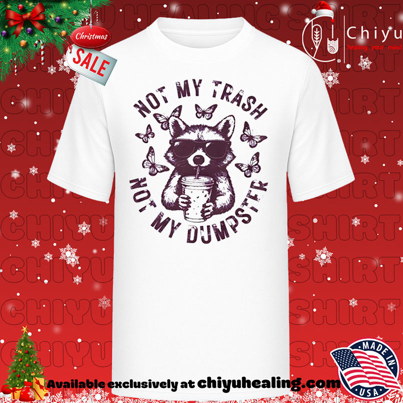 Raccoon Not My Trash Not My Dumpster shirt, Hoodie, Sweatshirt, Poster Canvas, Mug, Ornaments