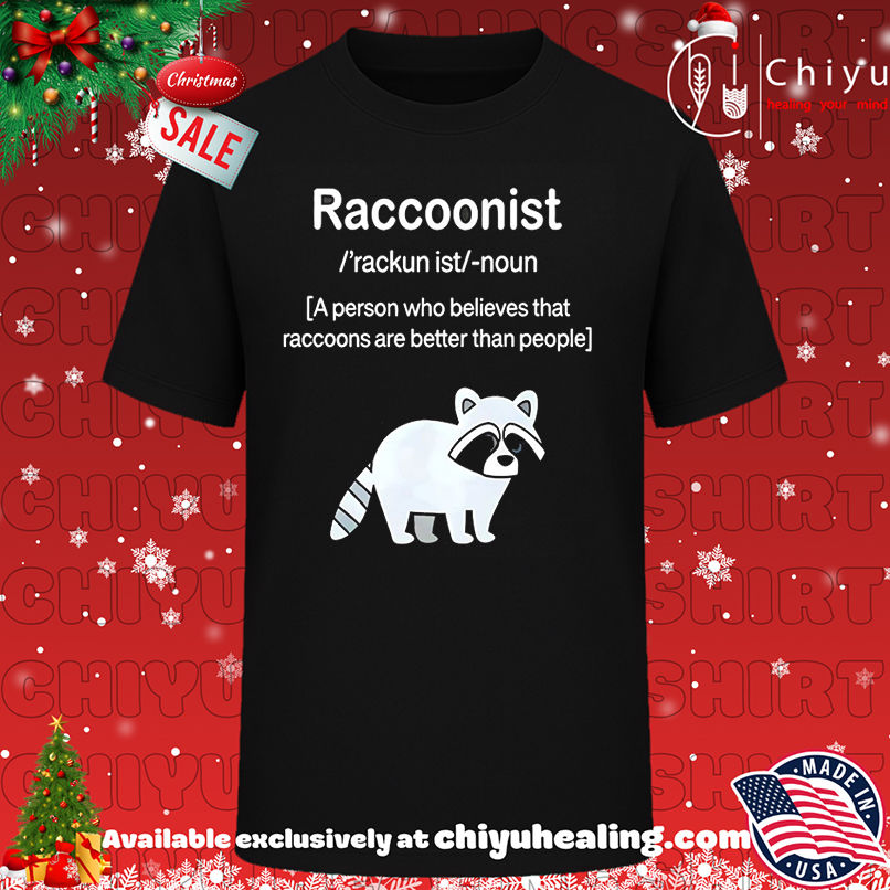 Raccoonist a person who believes that raccoons are better than people shirt, Hoodie, Sweatshirt, Poster Canvas, Mug, Ornaments