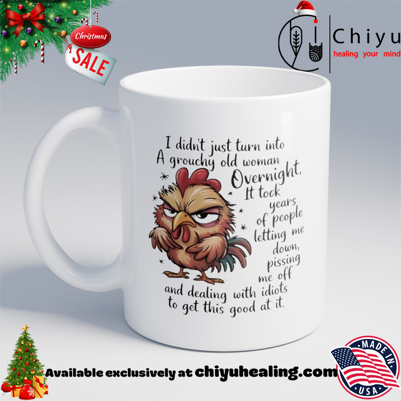 Rooster I didn't just turn into a grouchy old woman overnight it took years shirt, Hoodie, Sweatshirt, Poster Canvas, Mug, Ornaments
