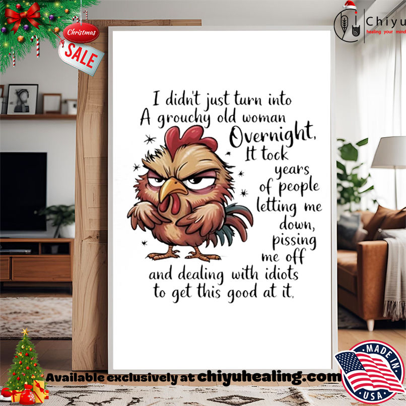 Rooster I didn't just turn into a grouchy old woman overnight it took years shirt, Hoodie, Sweatshirt, Poster Canvas, Mug, Ornaments