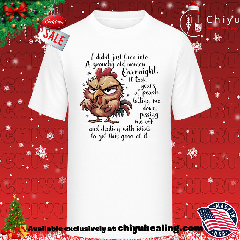 Rooster I didn't just turn into a grouchy old woman overnight it took years shirt, Hoodie, Sweatshirt, Poster Canvas, Mug, Ornaments