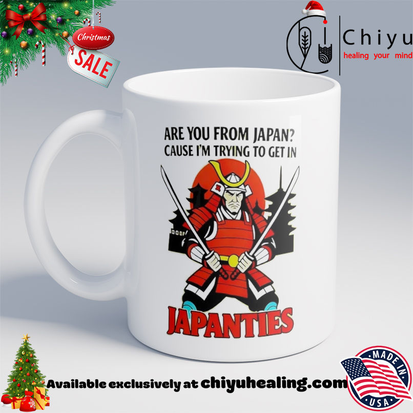 Samurai Are You From Japan Cause Im Trying To Get In Japanties T-shirt, Hoodie, Sweatshirt, Poster Canvas, Mug, Ornaments 6 Samurai Are You From Japan Cause Im Trying To Get In Japanties T-shirt, Hoodie, Sweatshirt, Poster Canvas, Mug, Ornaments