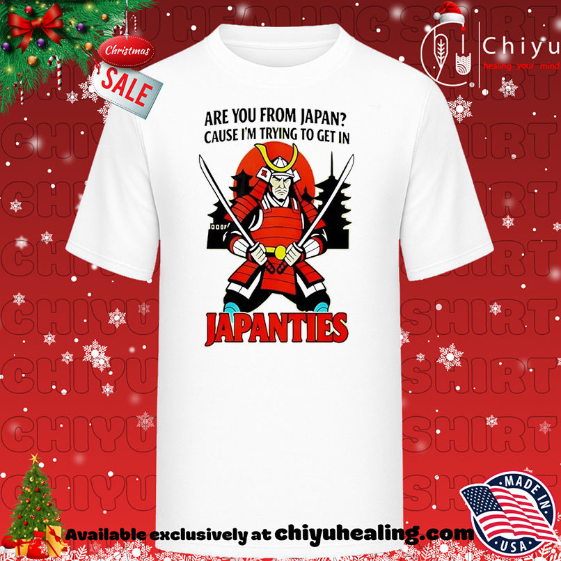 Samurai Are You From Japan Cause Im Trying To Get In Japanties T-shirt, Hoodie, Sweatshirt, Poster Canvas, Mug, Ornaments