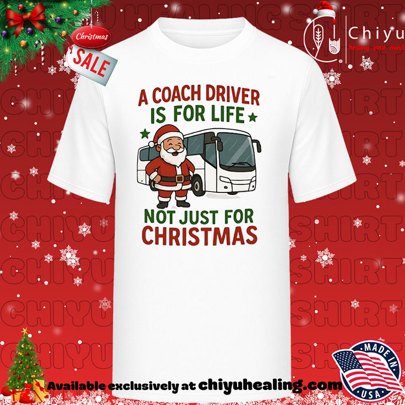 Santa Claus A Coach Driver is for Life Not Just for Christmas T-shirt, Hoodie, Sweatshirt, Poster Canvas, Mug, Ornaments