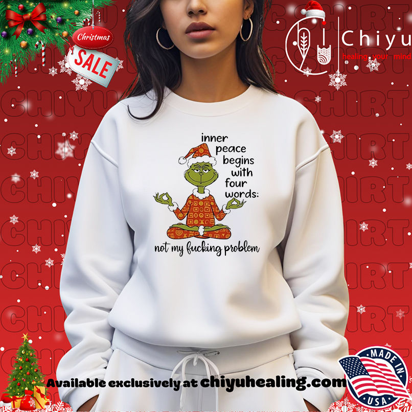 Santa Grinch Yoga Inner Peace Begins With Four Words Not My Fucking Problem shirt Santa Grinch Yoga Inner Peace Begins With Four Words Not My Fucking Problem shirt