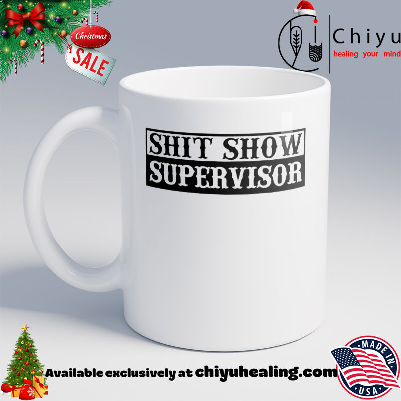 Shit Show Supervisor shirt, Hoodie, Sweatshirt, Poster Canvas, Mug, Ornaments