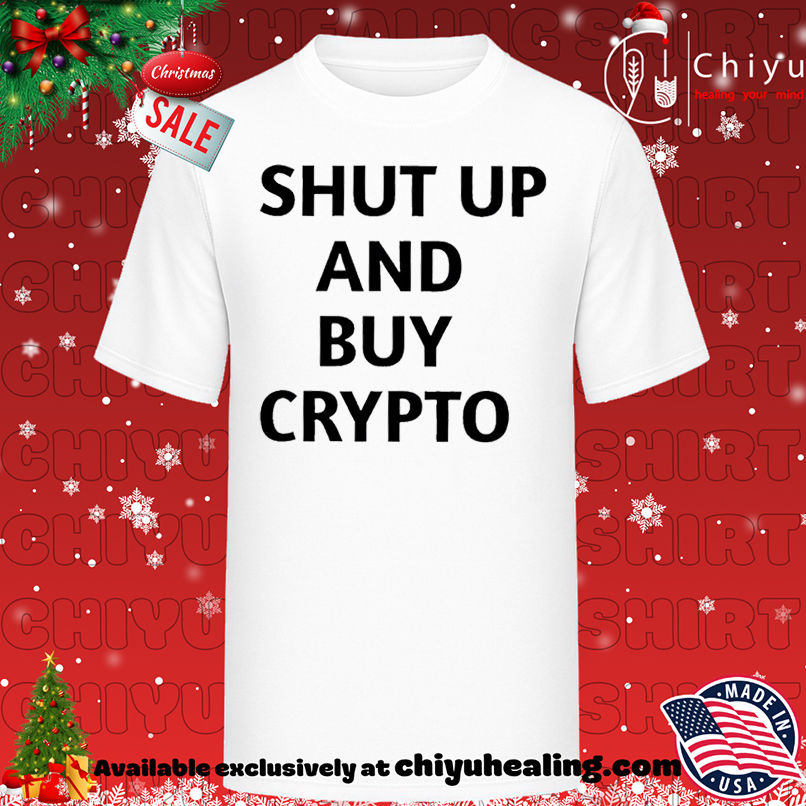 Shut Up And Buy Crypto shirt, Hoodie, Sweatshirt, Poster Canvas, Mug, Ornaments