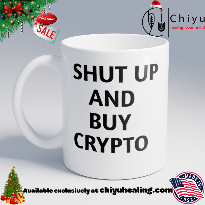 Shut Up And Buy Crypto shirt, Hoodie, Sweatshirt, Poster Canvas, Mug, Ornaments