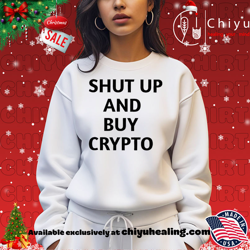 Shut Up And Buy Crypto shirt Shut Up And Buy Crypto shirt