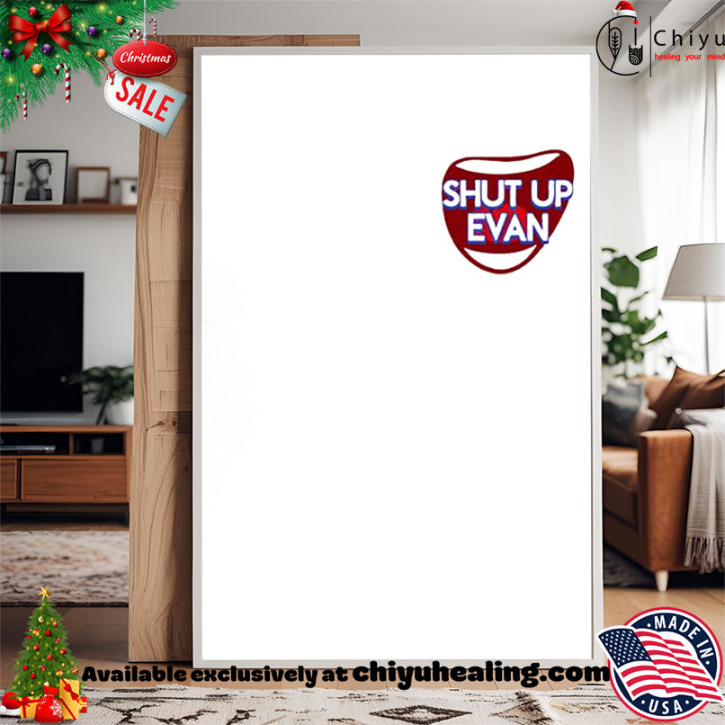 Shut Up Evan Logo shirt, Hoodie, Sweatshirt, Poster Canvas, Mug, Ornaments