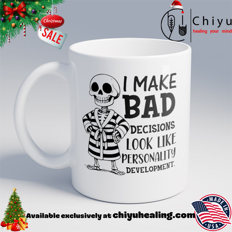 Skeleton I Make Bad Decisions Look Like Personality Development shirt, Hoodie, Sweatshirt, Poster Canvas, Mug, Ornaments 6 Skeleton I Make Bad Decisions Look Like Personality Development shirt, Hoodie, Sweatshirt, Poster Canvas, Mug, Ornaments