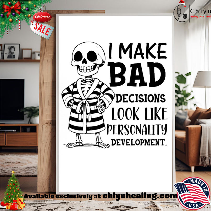 Skeleton I Make Bad Decisions Look Like Personality Development shirt Skeleton I Make Bad Decisions Look Like Personality Development shirt