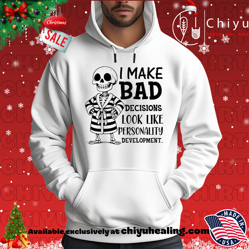 Skeleton I Make Bad Decisions Look Like Personality Development shirt, Hoodie, Sweatshirt, Poster Canvas, Mug, Ornaments 2 Skeleton I Make Bad Decisions Look Like Personality Development shirt, Hoodie, Sweatshirt, Poster Canvas, Mug, Ornaments