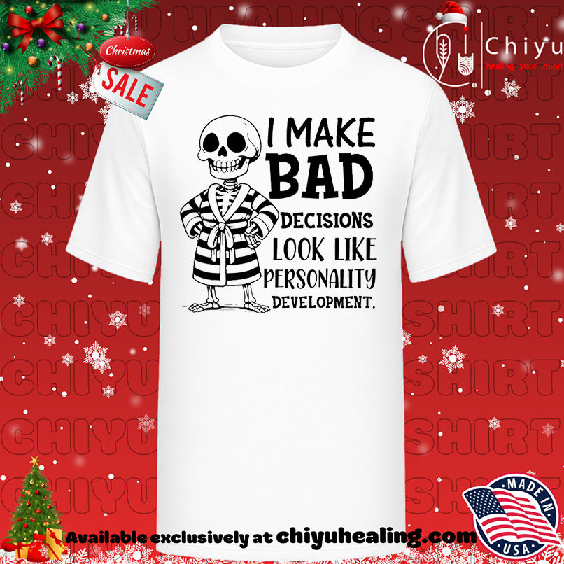 Skeleton I Make Bad Decisions Look Like Personality Development shirt, Hoodie, Sweatshirt, Poster Canvas, Mug, Ornaments
