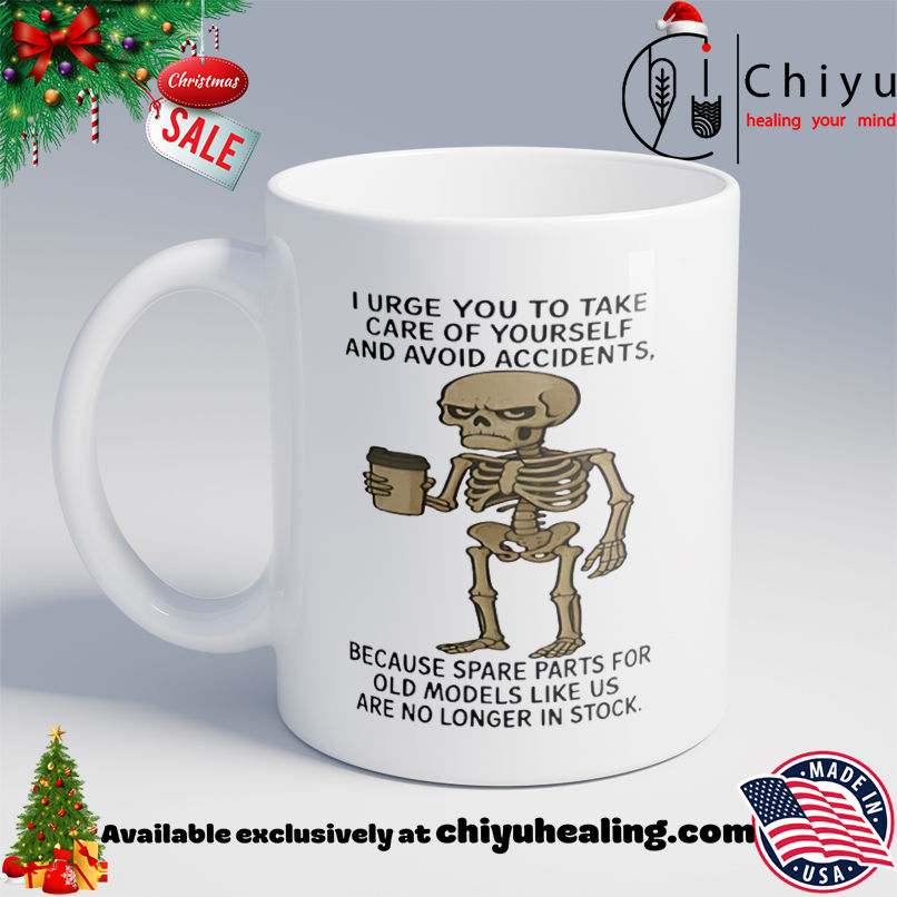 Skeleton I Urge You To Take Care Of Yourself And Avoid Accidents Because Spare Parts T-shirt, Hoodie, Sweatshirt, Poster Canvas, Mug, Ornaments 6 Skeleton I Urge You To Take Care Of Yourself And Avoid Accidents Because Spare Parts T-shirt, Hoodie, Sweatshirt, Poster Canvas, Mug, Ornaments