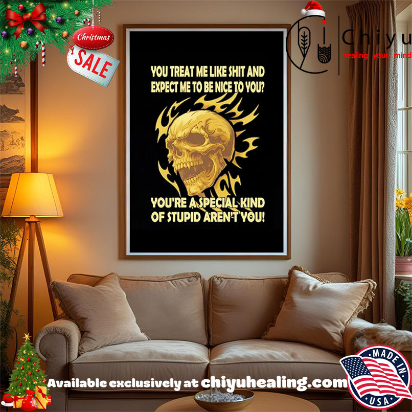 Skull You Treat Me Like Shit And Expect Me To Be Nice To You shirt, Hoodie, Sweatshirt, Poster Canvas, Mug, Ornaments