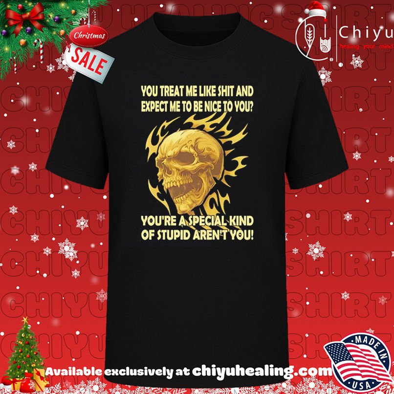 Skull You Treat Me Like Shit And Expect Me To Be Nice To You shirt, Hoodie, Sweatshirt, Poster Canvas, Mug, Ornaments