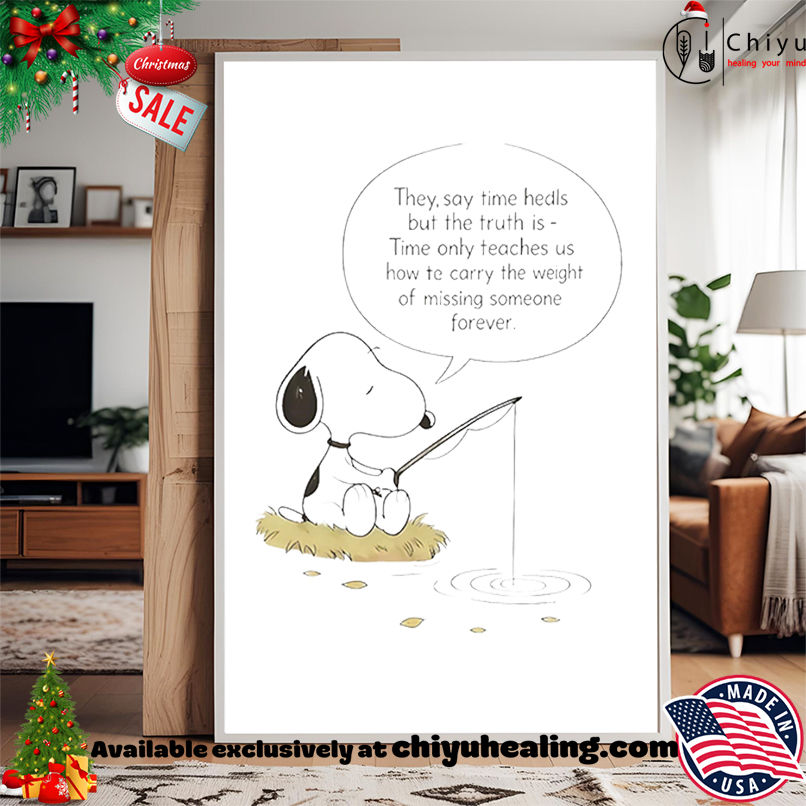 Snoopy The Peanuts Fishing They Say Time Heals But The Truth Is Time Aunty Teaches Us How Te Carry The Weight Of Missing Someone Forever shirt, Hoodie, Sweatshirt, Poster Canvas, Mug, Ornaments