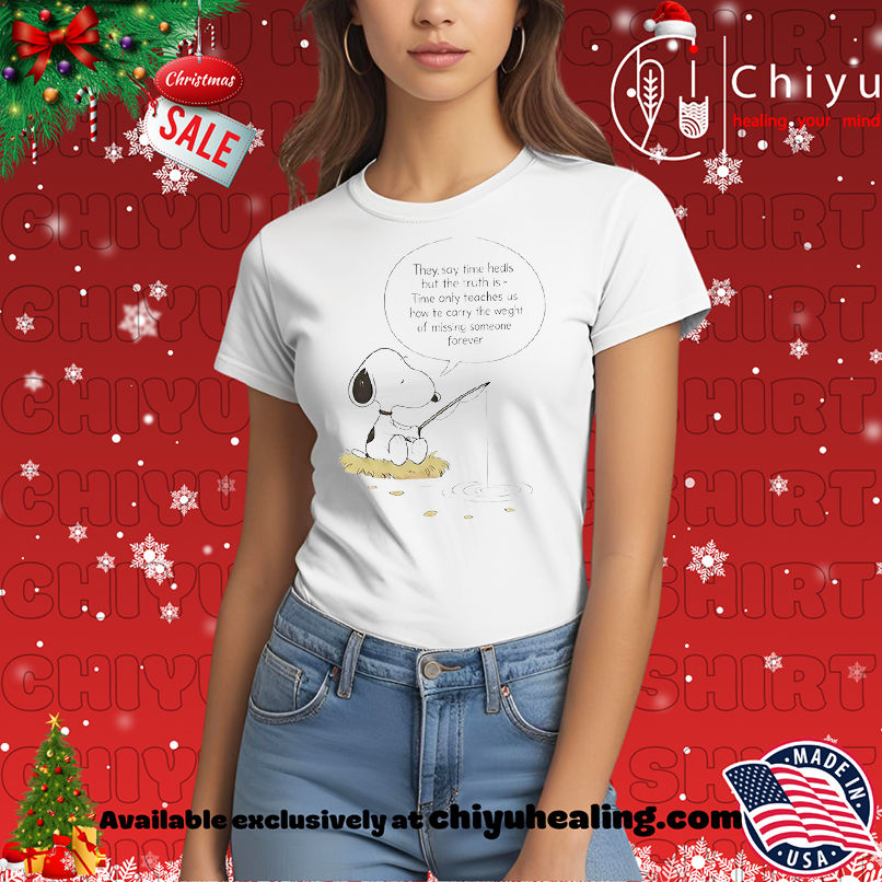 Snoopy The Peanuts Fishing They Say Time Heals But The Truth Is Time Aunty Teaches Us How Te Carry The Weight Of Missing Someone Forever shirt, Hoodie, Sweatshirt, Poster Canvas, Mug, Ornaments