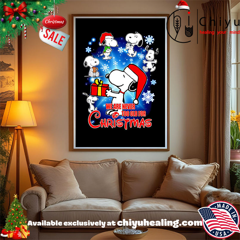 Snoopy we are never tool old for Christmas shirt, Hoodie, Sweatshirt, Poster Canvas, Mug, Ornaments
