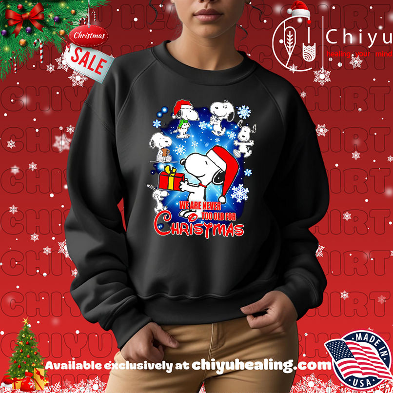 Snoopy we are never tool old for Christmas shirt Snoopy we are never tool old for Christmas shirt