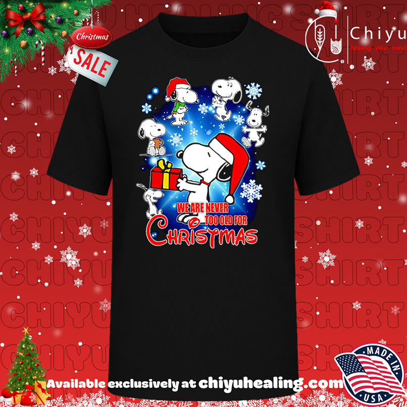 Snoopy we are never tool old for Christmas shirt, Hoodie, Sweatshirt, Poster Canvas, Mug, Ornaments
