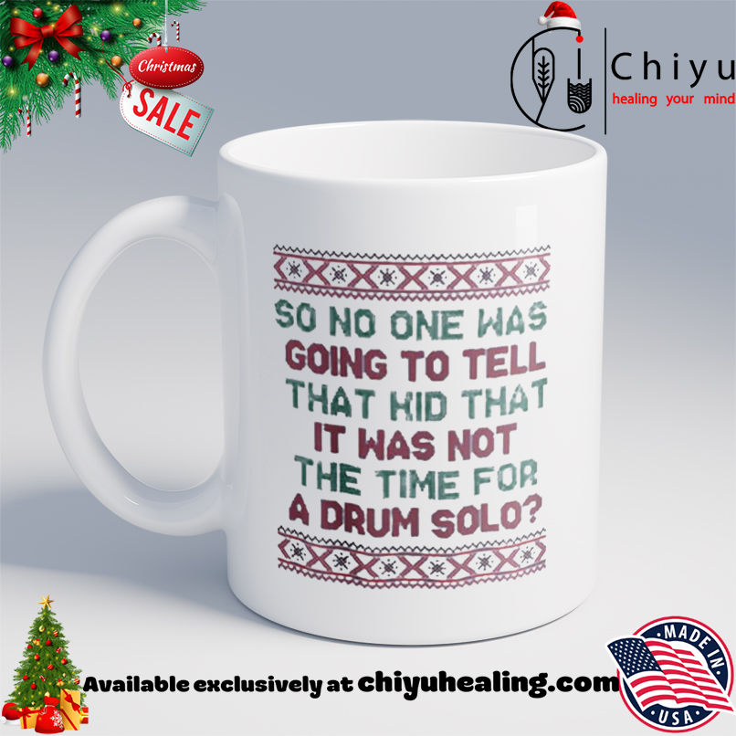 So no one was going to tell that kid that it was not the time for a drum solo ugly Christmas shirt, Hoodie, Sweatshirt, Poster Canvas, Mug, Ornaments