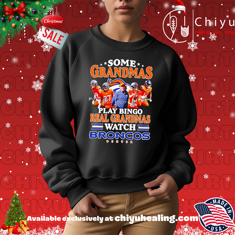 Some Grandmas Play Bingo Real Grandmas Watch Denver Broncos Shirt Some Grandmas Play Bingo Real Grandmas Watch Denver Broncos Shirt