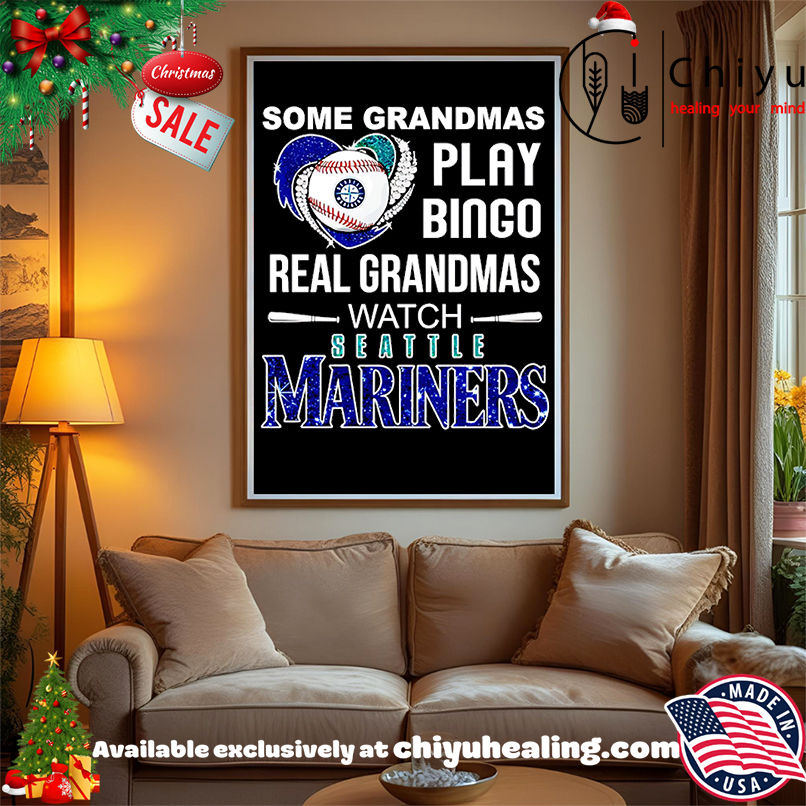 Some grandmas play bingo real grandmas watch Seattle Mariners shirt, Hoodie, Sweatshirt, Poster Canvas, Mug, Ornaments