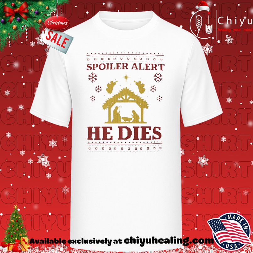 Spoiler alert he dies ugly Christmas shirt, Hoodie, Sweatshirt, Poster Canvas, Mug, Ornaments