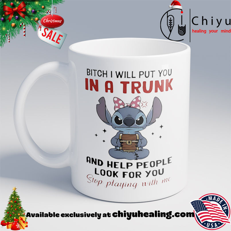 Stitch bitch I will put you in a trunk and help people look for you stop playing with me shirt, Hoodie, Sweatshirt, Poster Canvas, Mug, Ornaments