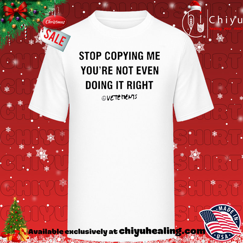 Stop Copying Me You're Not Ever Doing It Right T-shirt, Hoodie, Sweatshirt, Poster Canvas, Mug, Ornaments
