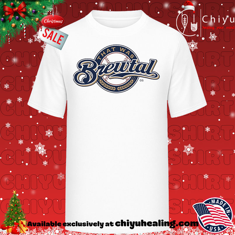 That was Brewtal shirt, Hoodie, Sweatshirt, Poster Canvas, Mug, Ornaments