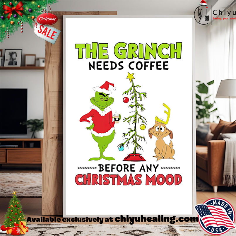 The Grinch needs coffee before any Christmas mood shirt, Hoodie, Sweatshirt, Poster Canvas, Mug, Ornaments